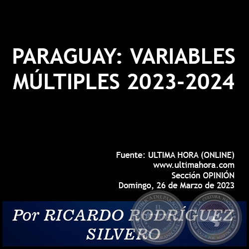 PARAGUAY: VARIABLES MLTIPLES 2023-2024 - Por RICARDO RODRGUEZ SILVERO - Domingo, 26 de Marzo de 2023